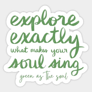 Explore Exactly What Makes Your Soul Sing Sticker